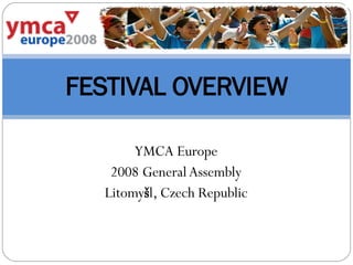 YMCA Europe 2008 General Assembly Litomy š l, Czech Republic FESTIVAL OVERVIEW 