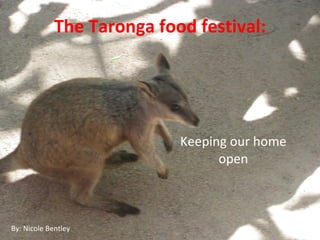 The Taronga food festival: Keeping our home open By: Nicole Bentley 