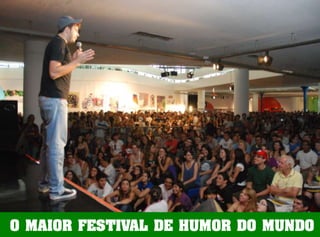 O MAIOR FESTIVAL DE HUMOR DO MUNDO 
 
