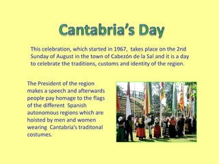 This celebration, which started in 1967, takes place on the 2nd
Sunday of August in the town of Cabezón de la Sal and it i...