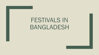FESTIVALS IN
BANGLADESH
 