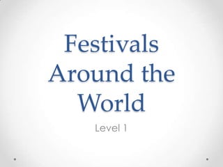 Festivals
Around the
World
Level 1
 