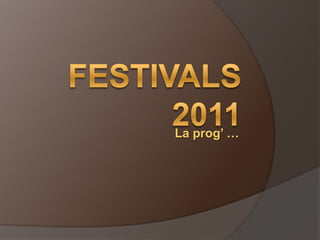 Festivals 2011 La prog’ … 