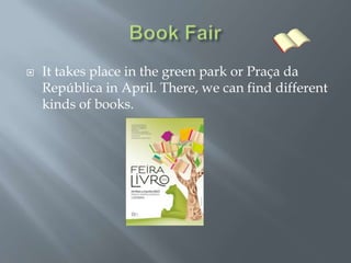 

It takes place in the green park or Praça da
República in April. There, we can find different
kinds of books.

 