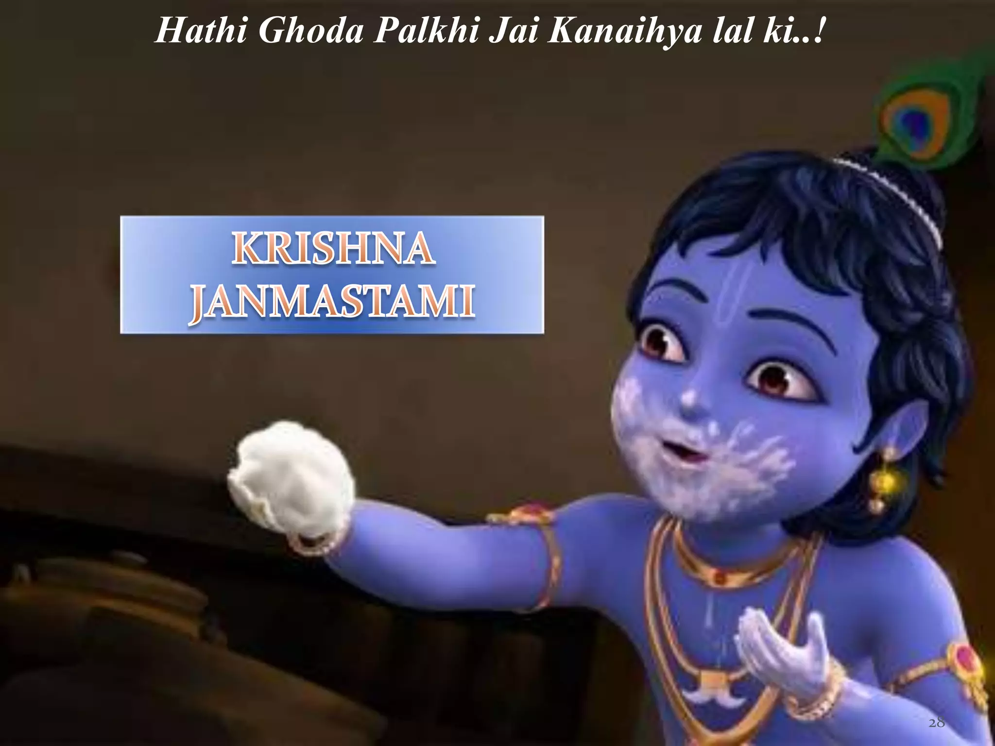 Hathi Ghoda Palkhi Jai Kanaihya lal ki..!




                                            28
 