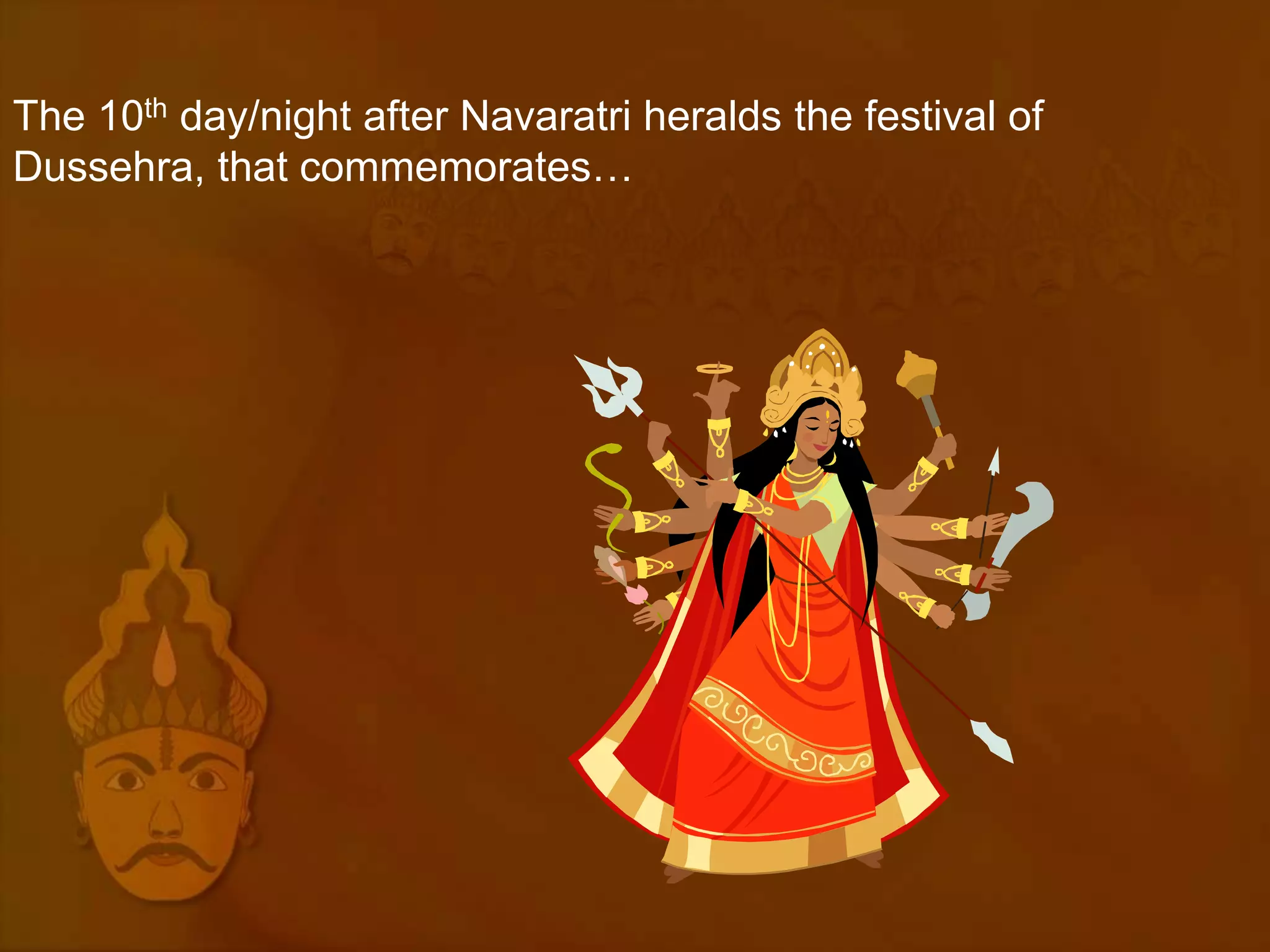 The 10th day/night after Navaratri heralds the festival of
Dussehra, that commemorates…
 