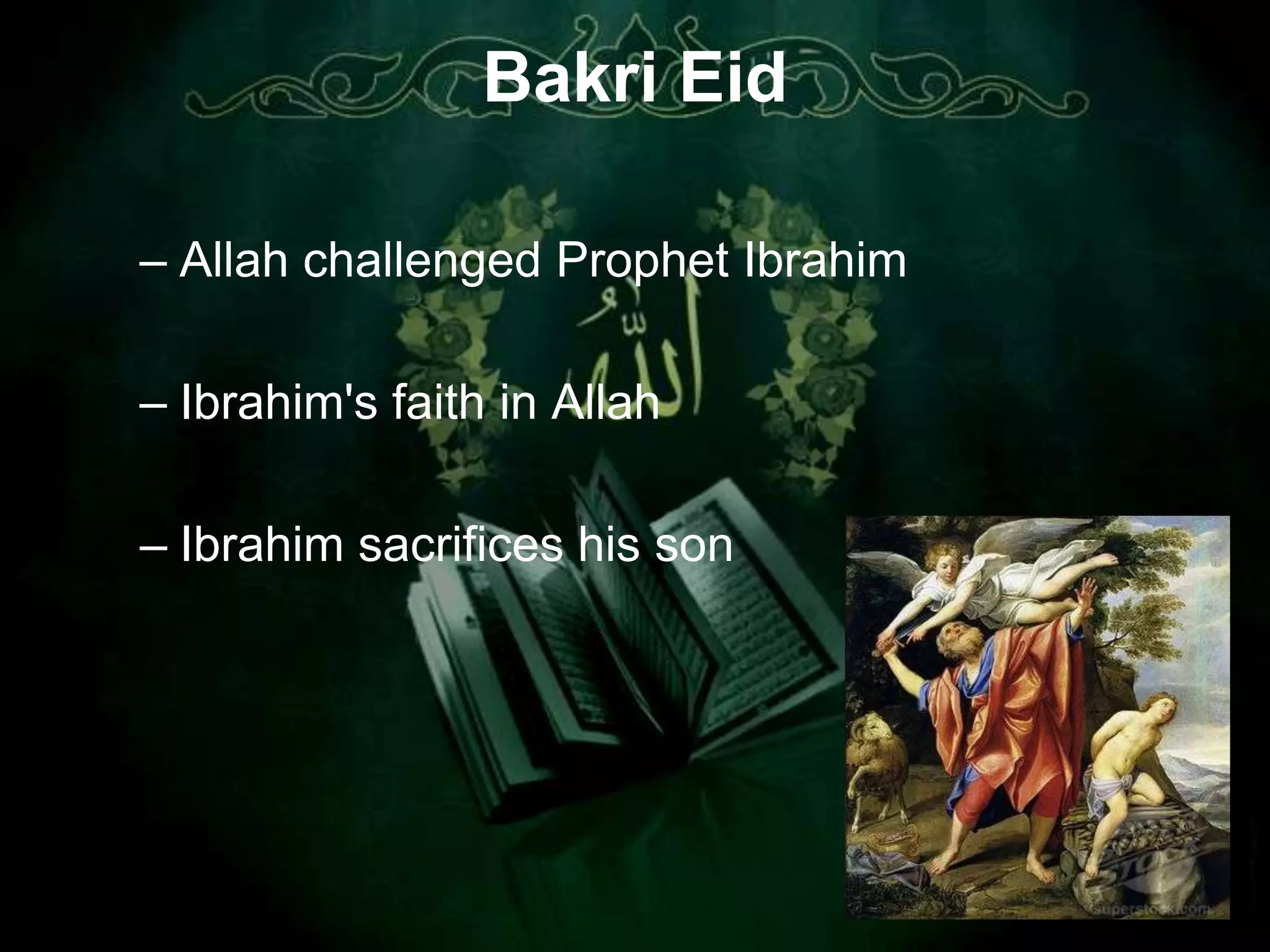 Bakri Eid

– Allah challenged Prophet Ibrahim

– Ibrahim's faith in Allah

– Ibrahim sacrifices his son
 