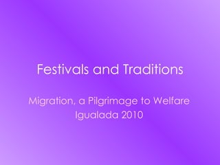 Festivals and Traditions Migration, a Pilgrimage to Welfare Igualada 2010 