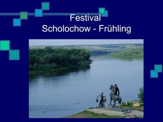 Festival
Scholochow - Frühling

 