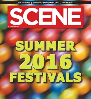 AREA FESTIVALS | WWW.SCENENEWSPAPER.COM | SUMMER 2016
VOLUNTARY 75¢
SUMMER
2016
FESTIVALS
SUMMER
2016
FESTIVALS
 