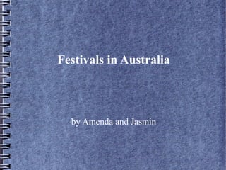 Festivals in Australia
by Amenda and Jasmin
 