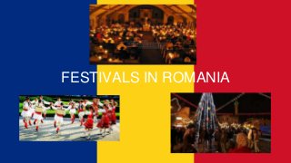 FESTIVALS IN ROMANIA
 