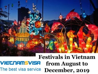 Festivals in Vietnam
from August to
December, 2019
 