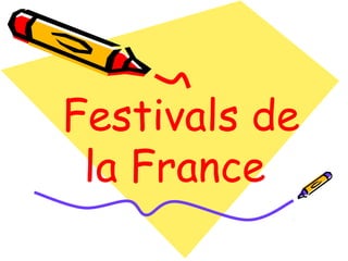 Festivals de
la France
 