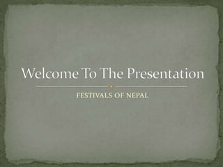 FESTIVALS OF NEPAL
 