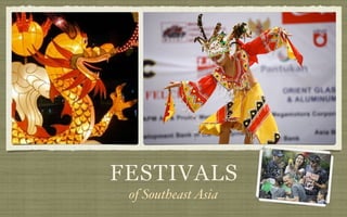 FESTIVALS
 of Southeast Asia
 