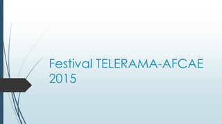 Festival TELERAMA-AFCAE
2015
 