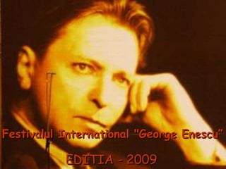 EDITIA - 2009 Festivalul International &quot;George Enescu” 