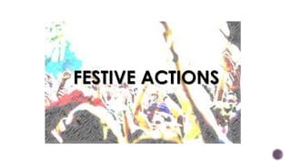 FESTIVE ACTIONS
 