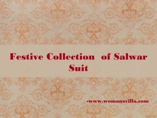 Festive Collection of Salwar
Suit
-www.womansvilla.com
 