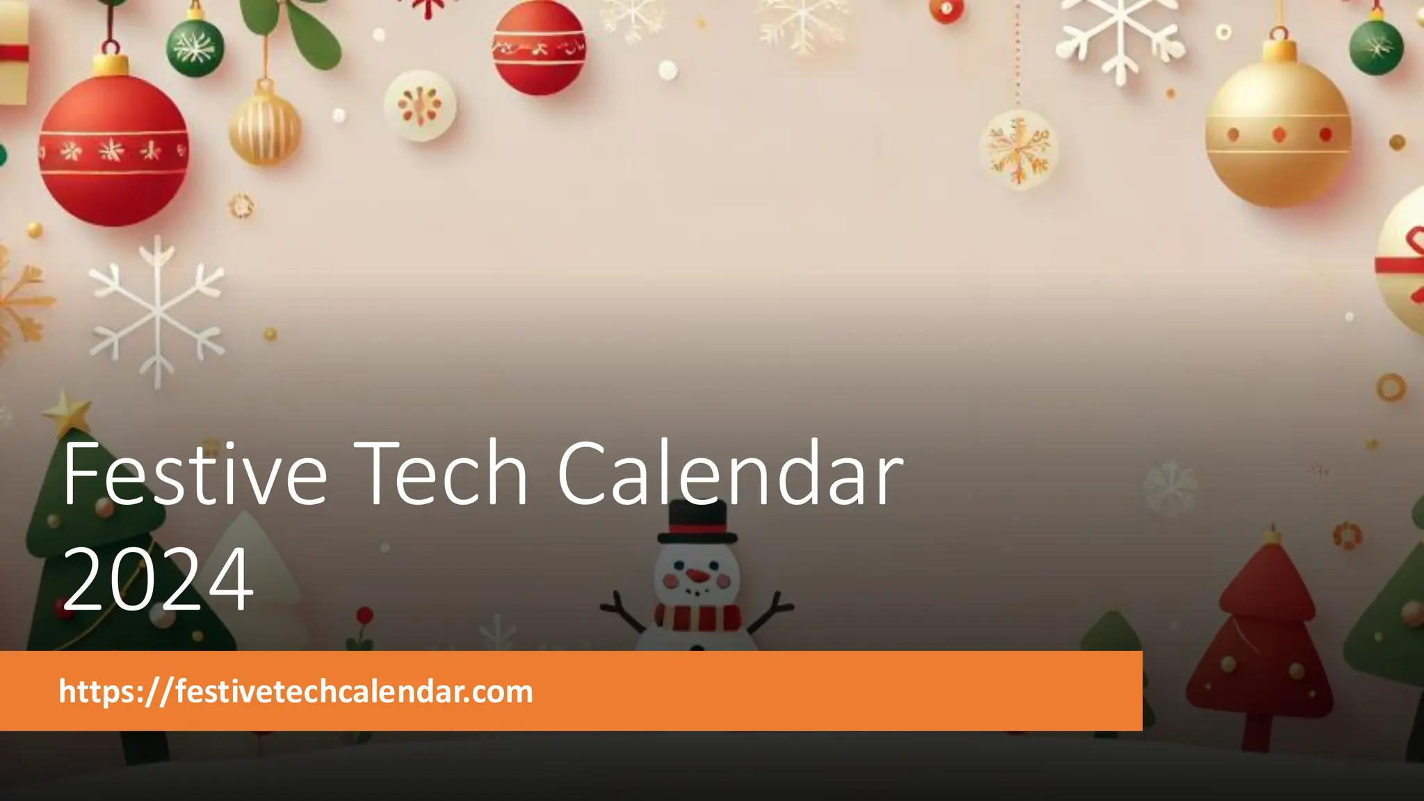 Festive Tech Calendar
2024
https://festivetechcalendar.com
 