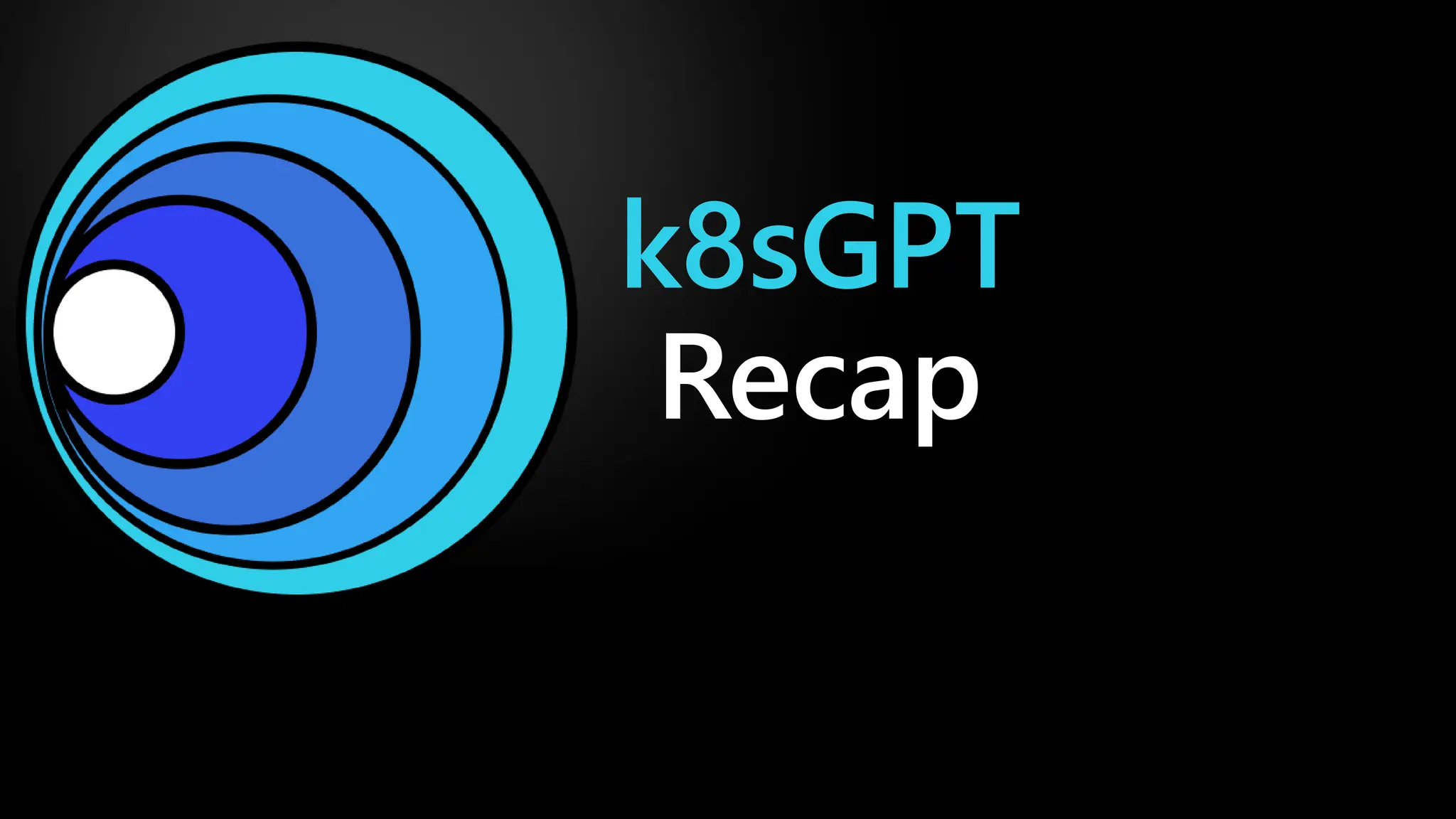 k8sGPT
Recap
 
