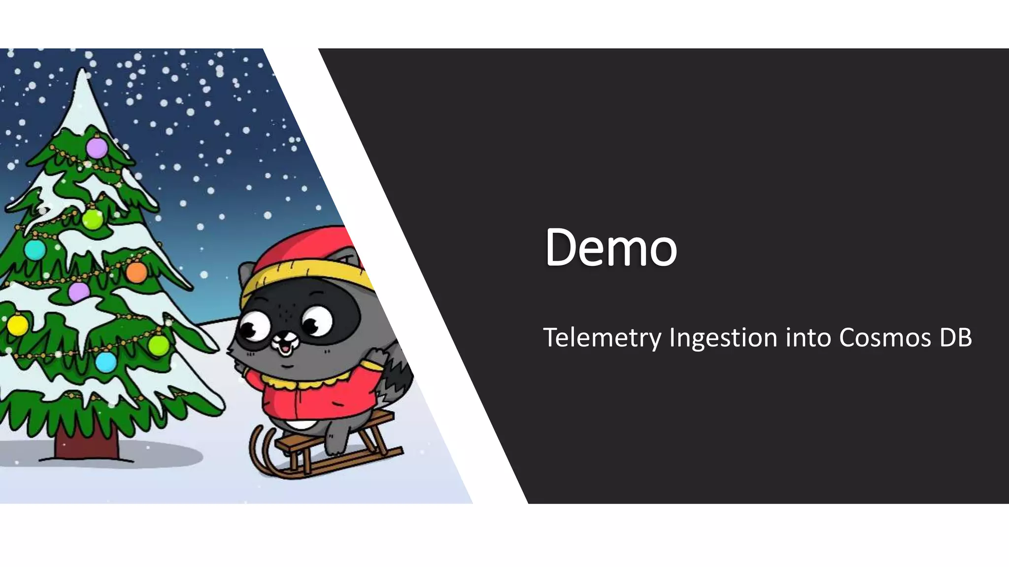 Demo
Telemetry Ingestion into Cosmos DB
 