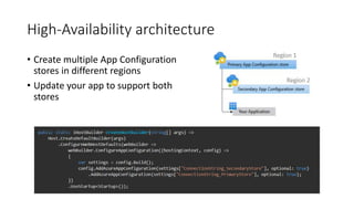 High-Availability architecture
• Create multiple App Configuration
stores in different regions
• Update your app to support both
stores
 