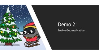 Demo 2
Enable Geo-replication
 