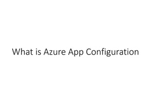 What is Azure App Configuration
 