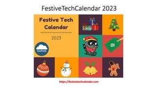 FestiveTechCalendar 2023
https://festivetechcalendar.com
 