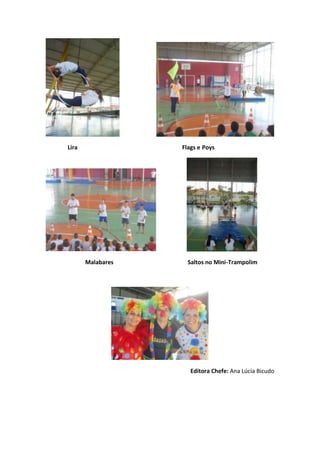 Lira Flags e Poys
Malabares Saltos no Mini-Trampolim
Editora Chefe: Ana Lúcia Bicudo
 