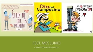 FEST. MES JUNIO
CAROLAY GRADOS VEGA
 