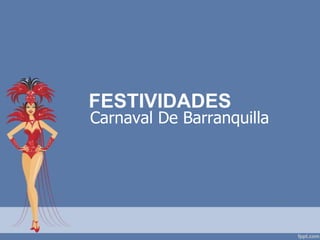 FESTIVIDADES

Carnaval De Barranquilla

 