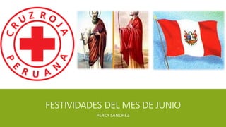 FESTIVIDADES DEL MES DE JUNIO
PERCY SANCHEZ
 