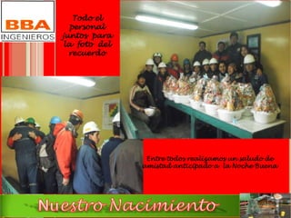 Entre todos realizamos un saludo de
amistad anticipado a la Noche Buena
Todo el
personal
juntos para
la foto del
recuerdo
 