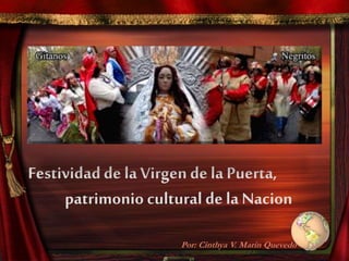 Festividadde la Virgen de la Puerta,
patrimonio cultural de la Nacion
Por: Cinthya V. Marín Quevedo
 