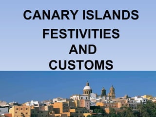 CANARY ISLANDS FESTIVITIES  AND  CUSTOMS  