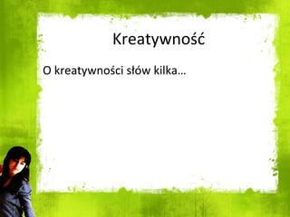 O kreatywności słów kilka… Kreatywność 