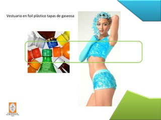 Vestuario en foil plástico tapas de gaseosa 