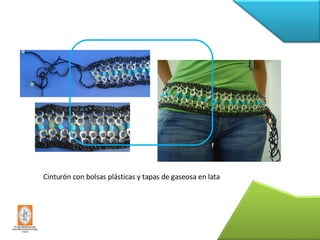 Cinturón con bolsas plásticas y tapas de gaseosa en lata 