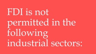 FDI is not
permitted in the
following
industrial sectors:
 