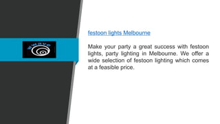 festoon lights Melbourne
Make your party a great success with festoon
lights, party lighting in Melbourne. We offer a
wide selection of festoon lighting which comes
at a feasible price.
 
