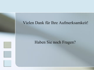 Vielen Dank für Ihre Aufmerksamkeit!
Haben Sie noch Fragen?
 