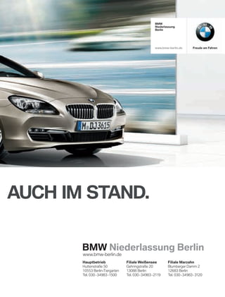 n. auch im stand.
Freude am Fahren
BmW
niederlassung
Berlin
www.bmw-berlin.de
hauptbetrieb
Huttenstraße 50
10553 Berlin-Tiergarten
Tel. 030-34983-1500
Filiale Weißensee
Gehringstraße 20
13088 Berlin
Tel. 030-34983-2119
Filiale marzahn
Blumberger Damm 2
12683 Berlin
Tel. 030-34983-3120
BmW niederlassung Berlin
www.bmw-berlin.de
19.04.2011 12:11:27 Uhr
 