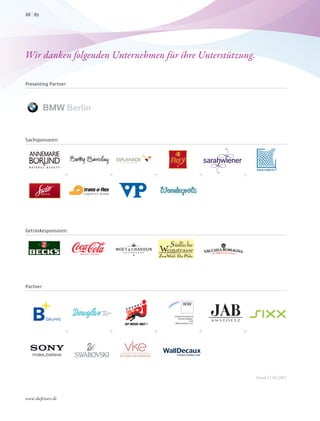 Sachsponsoren:
Partner:
Getränkesponsoren:
Presenting Partner:
Wir danken folgenden Unternehmen für ihre Unterstützung.
Stand 13.05.2011
8988
www.duftstars.de
 