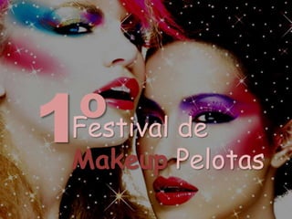 1ºFestival de
Makeup Pelotas
 