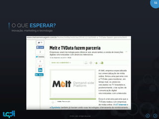 © 2016 –LQDI. All Rights Reserved.
51
O QUE ESPERAR?
Inovação, marketing e tecnologia
 