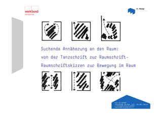 Suchende Annäherung an den Raum:
von der Tanzschrift zur Raumschrift
                        Raumschrift-
Raumschriftskizzen zur Bewegung im Raum
 