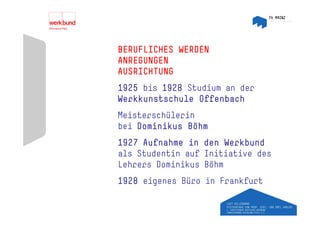 BERUFLICHES WERDEN
ANREGUNGEN
AUSRICHTUNG
1925 bis 1928 Studium an der
Werkkunstschule Offenbach
Meisterschülerin
M i t    hül i
bei Dominikus Böhm
1927 Aufnahme in den Werkbund
als Studentin auf Initiative des
Lehrers Dominikus Böhm
1928 eigenes Büro in Frankfurt
 